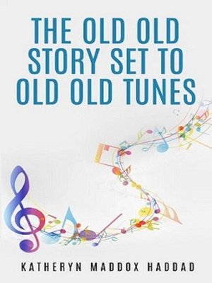 cover image of The Old Old Story Set to Old Old Tunes